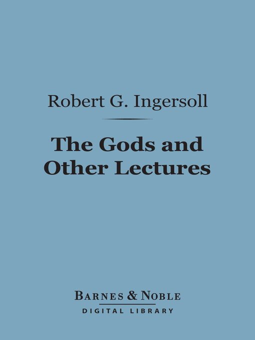 Title details for The Gods and Other Lectures (Barnes & Noble Digital Library) by Robert G. Ingersoll - Available